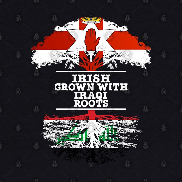 Northern Irish Grown With Iraqi Roots - Gift for Iraqi With Roots From Iraq by Country Flags